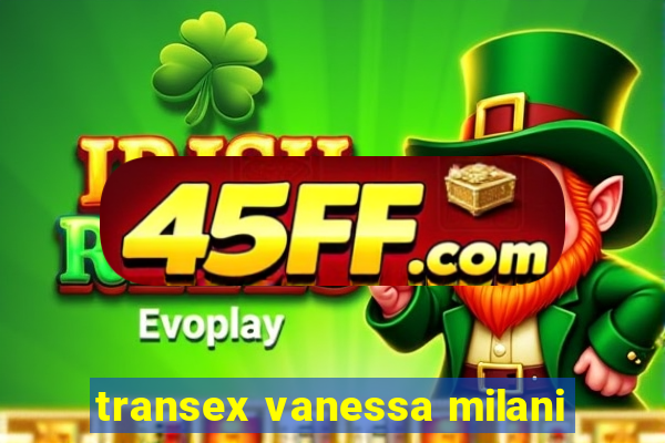 transex vanessa milani